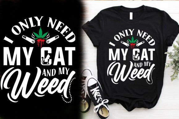 Reviewing I ONLY NEED MY CAT and MY WEED TSHIRT DE